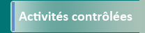 Activit&eacute;s contr&ocirc;l&eacute;es